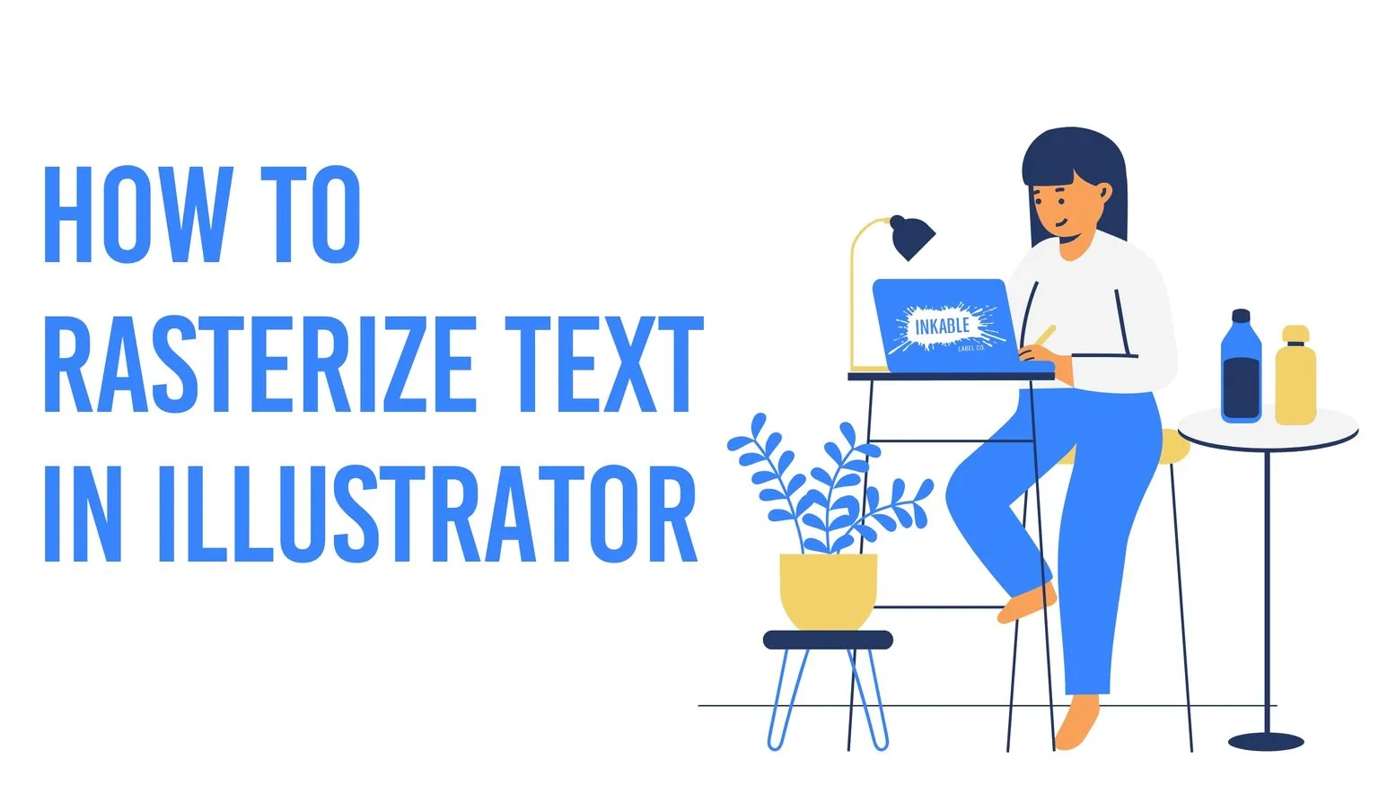 Title Slide: How to Rasterize Text in Illustrator - Inkable Label Co.